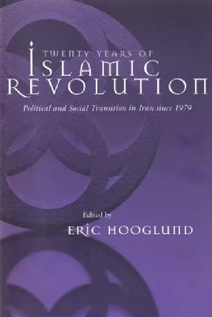 Twenty Years of Islamic Revolution: Political and Social Transition in Iran Since 1979 by Eric Hooglund