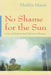 No Shame for the Sun: Lives of Professional Pakistani Women by Shahla Haeri