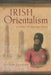 Irish Orientalism: A Literary and Intellectual History by Joseph Lennon