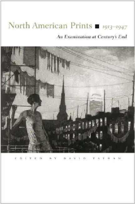 North American Prints, 1913-1947: An Examination at Century's End by David Tatham