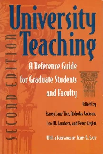 University Teaching: A Reference Guide for Graduate Students and Faculty, Second Edition by Stacey Tice, Nicholas Jackson, Leo Lambert