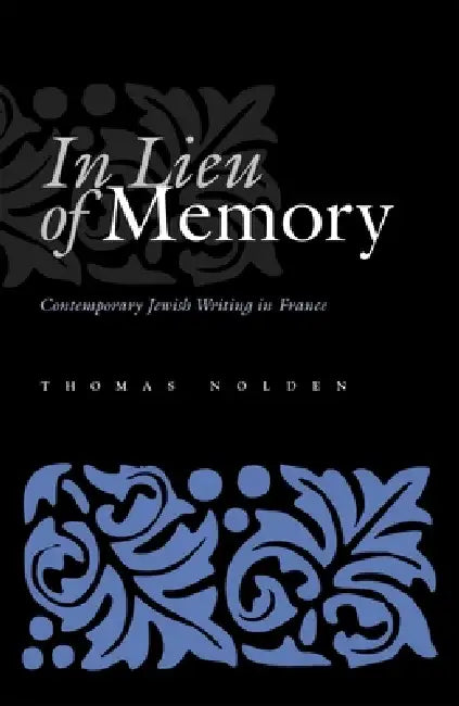 In Lieu of Memory: Contemporary Jewish Writing in France by Thomas Nolden