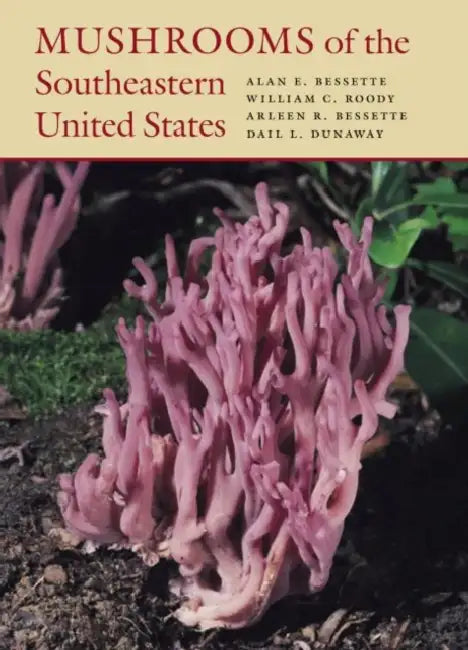 Mushrooms of the Southeastern United States by Alan Bessette, William C. Roody, Arleen Bessette