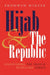 Hijab and the Republic: Uncovering the French Headscarf Debate by Bronwyn Winter