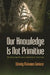Our Knowledge Is Not Primitive by Wendy Makoons Geniusz