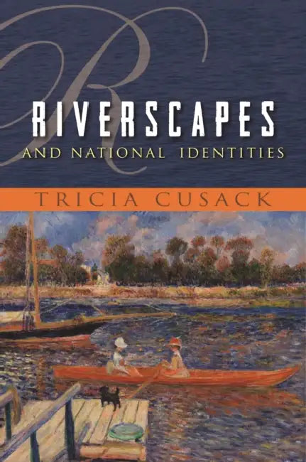 Riverscapes and National Identities by Tricia Cusack