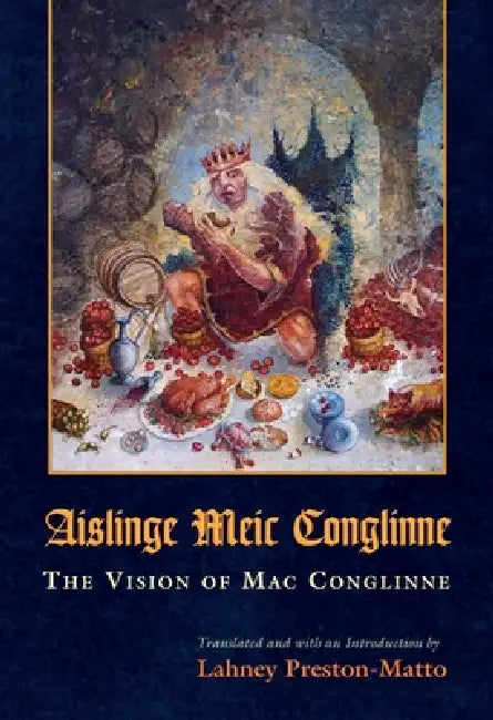 Aislinge Meic Conglinne: The Vision of Mac Conglinne by Lahney Preston-Matto