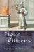 Pious Citizens: Reforming Zoroastrianism in India and Iran by Monica M. Ringer