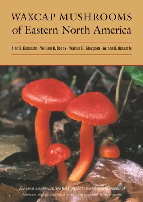 Waxcap Mushrooms of Eastern North America by Alan Bessette, William C. Roody, Walter E. Sturgeon