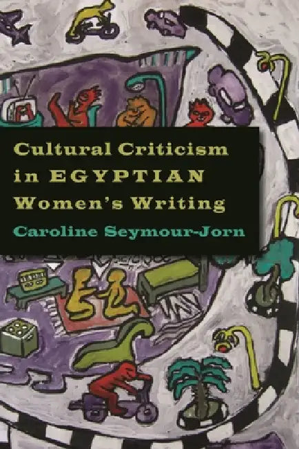 Cultural Criticism in Egyptian Women's Writing by Caroline Seymour-Jorn
