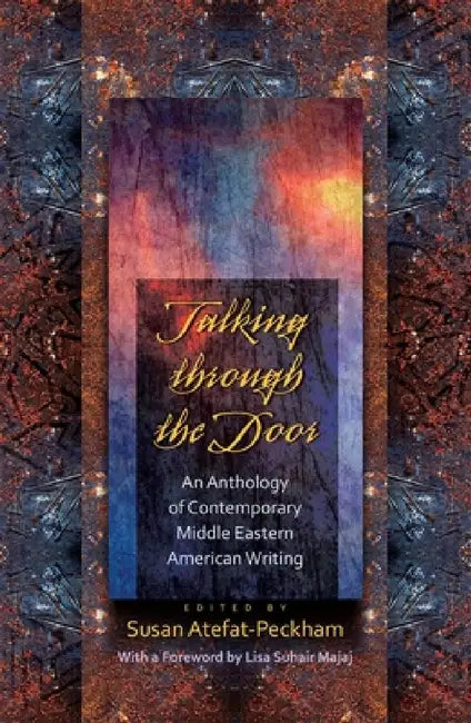 Talking Through the Door: An Anthology of Contemporary Middle Eastern American Writing by Susan Atefat-Peckham, Lisa Suhair Majaj