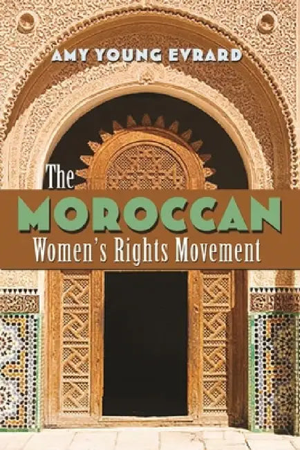 The Moroccan Women's Rights Movement by Amy Young Evrard