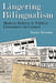 Lingering Bilingualism: Modern Hebrew and Yiddish Literatures in Contact by Naomi Brenner
