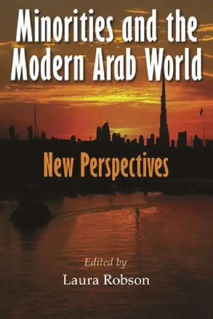 Minorities and the Modern Arab World: New Perspectives by Laura Robson, Joel Beinin, Alda Benjamen