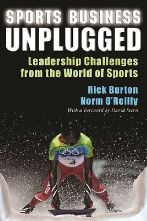 Sports Business Unplugged: Leadership Challenges from the World of Sports by Rick Burton, Norm O'Reilly, David Stern