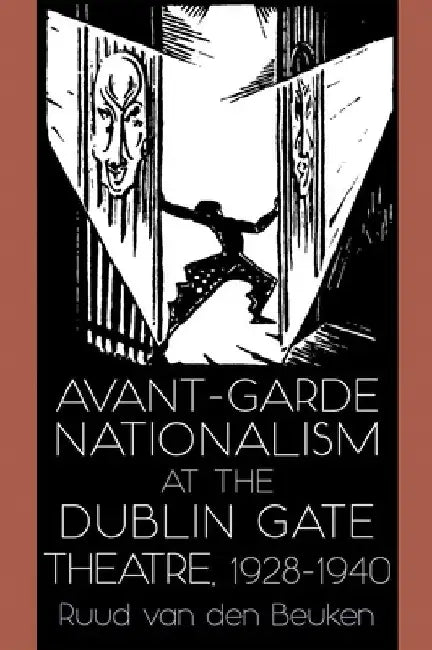 Avant-Garde Nationalism at the Dublin Gate Theatre, 1928-1940 by Ruud Van Den Beuken