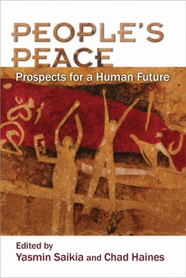 People's Peace: Prospects for a Human Future by Yasmin Saikia