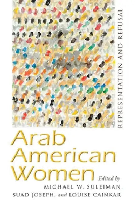 Arab American Women: Representation and Refusal by Michael W. Suleiman