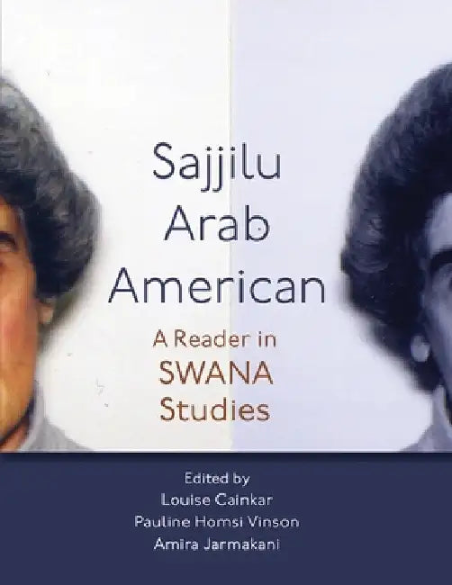 Sajjilu Arab American: A Reader in Swana Studies by Louise Cainkar