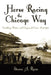 Horse Racing the Chicago Way: Gambling, Politics, and Organized Crime, 1837-1911 by Steven Riess