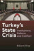Turkey's State Crisis: Institutions, Reform, and Conflict by Bülent Aras