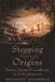 Stepping Through Origins: Nature, Home, and Landscape in Irish Literature by Jefferson Holdridge