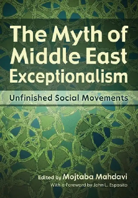 The Myth of Middle East Exceptionalism: Unfinished Social Movements by Mojtaba Mahdavi