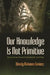 Our Knowledge Is Not Primitive: Decolonizing Botanical Anishinaabe Teachings by Wendy Makoons Geniusz