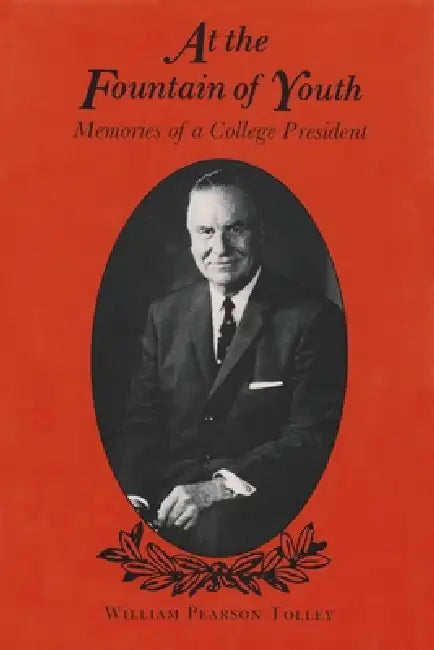 At the Fountain of Youth: Memories of a College President by William Pearson Tolley