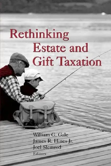 Rethinking Estate and Gift Taxation by William G. Gale, James R. Hines, Joel Slemrod