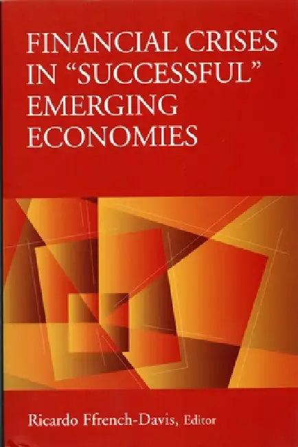 Financial Crises in "Successful" Emerging Economies by Ricardo Ffrench-Davis