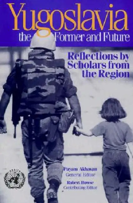 Yugoslavia, the Former and Future: Reflections by Scholars from the Region by Payam Akhavan, Robert Howse