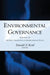 Environmental Governance: A Report on the Next Generation of Environmental Policy by Donald F. Kettl