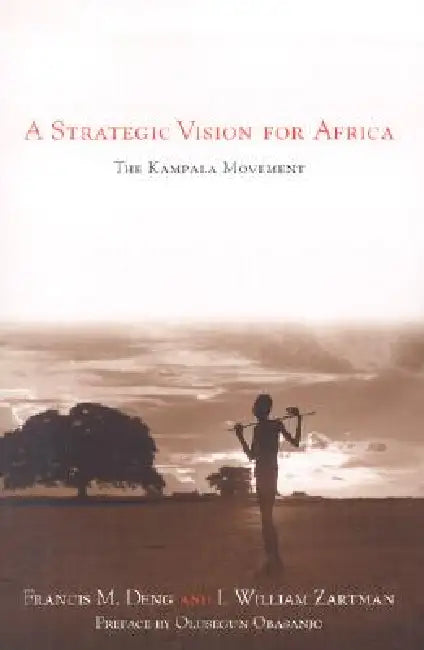 A Strategic Vision for Africa: The Kampala Movement by Francis M. Deng, I. William Zartman, Olusegun Obasanjo