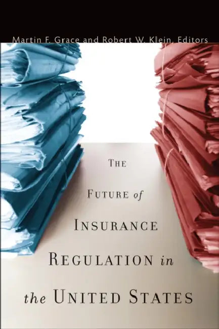 Future of Insurance Regulation in the United States by Martin F. Grace, Robert W. Klein