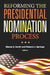 Reforming the Presidential Nomination Process by Steven S. Smith, Melanie J. Springer