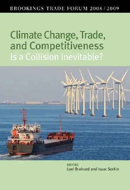 Climate Change, Trade, and Competitiveness: Is a Collision Inevitable?: Brookings Trade Forum 2008/2009 by Lael Brainard, Isaac Sorkin