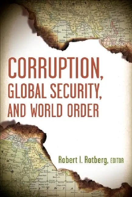 Corruption, Global Security, and World Order by Robert I. Rotberg