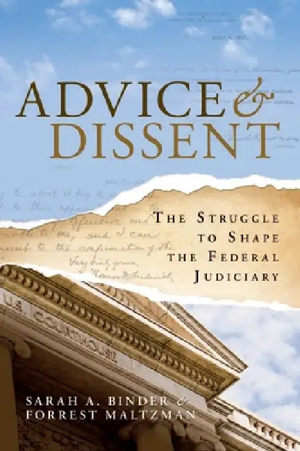 Advice & Dissent: The Struggle to Shape the Federal Judiciary by Sarah A. Binder, Forrest Maltzman