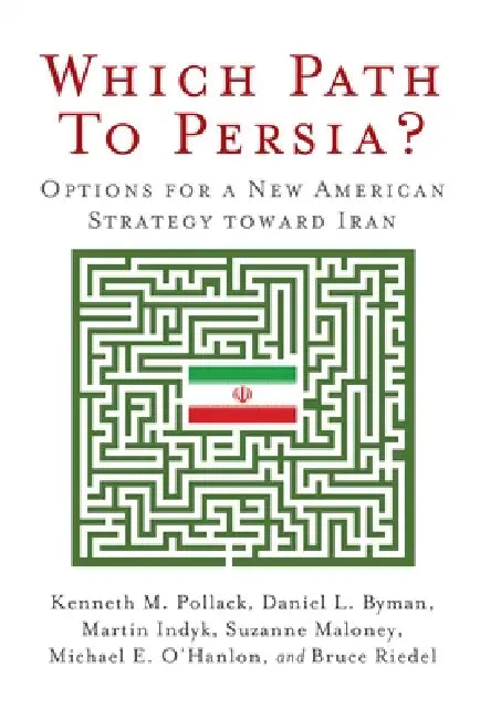 Which Path to Persia?: Options for a New American Strategy toward Iran by Kenneth M. Pollack, Daniel L. Byman, Martin S. Indyk