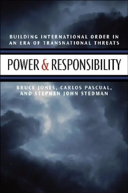 Power & Responsibility: Building International Order in an Era of Transnational Threats by Bruce D. Jones, Carlos Pascual, Stephen John Stedman
