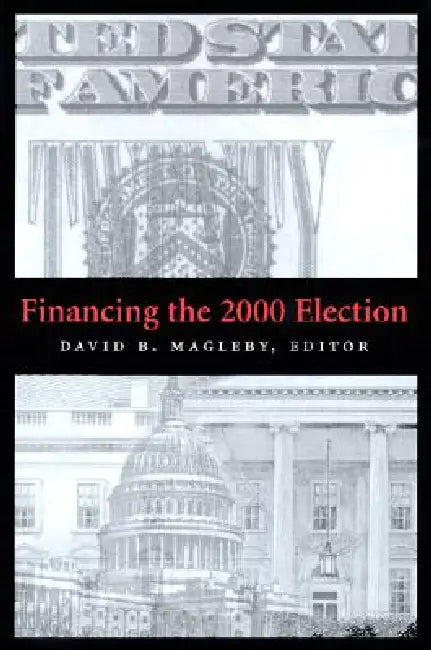 Financing the 2000 Election by David B. Magleby
