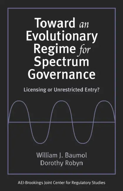 Toward an Evolutionary Regime for Spectrum Governance: Licensing or Unrestricted Entry? by William J. Baumol, Dorothy Robyn