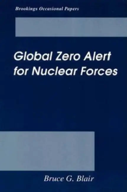 Global Zero Alert for Nuclear Forces by Bruce G. Blair