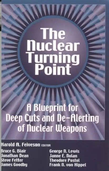 Nuclear Turning Point: A Blueprint for Deep Cuts and De-Alerting of Nuclear Weapons by Harold A. Feiveson
