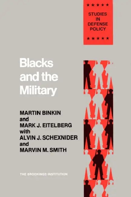 Blacks and the Military by Martin Binkin, Mark J. Eitelberg, Alvin J. Schexnider