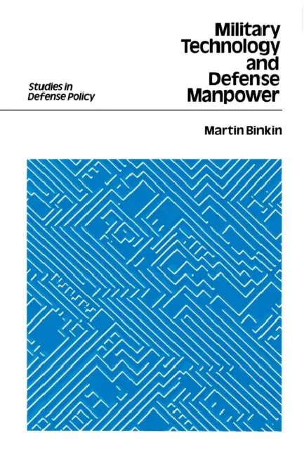 Military Technology and Defense Manpower by Martin Binkin
