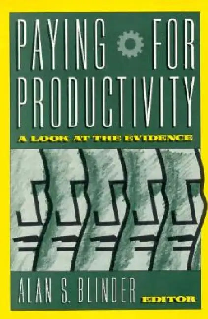 Paying for Productivity: A Look at the Evidence by Alan S. Blinder