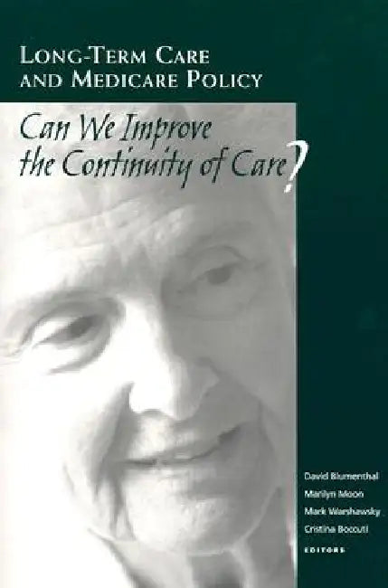 Long-Term Care and Medicare Policy: Can We Improve the Continuity of Care? by David Blumenthal, Marilyn Moon, Mark Warshawsky