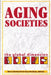 Aging Societies: The Global Dimension by Barry P. Bosworth, Gary Burtless